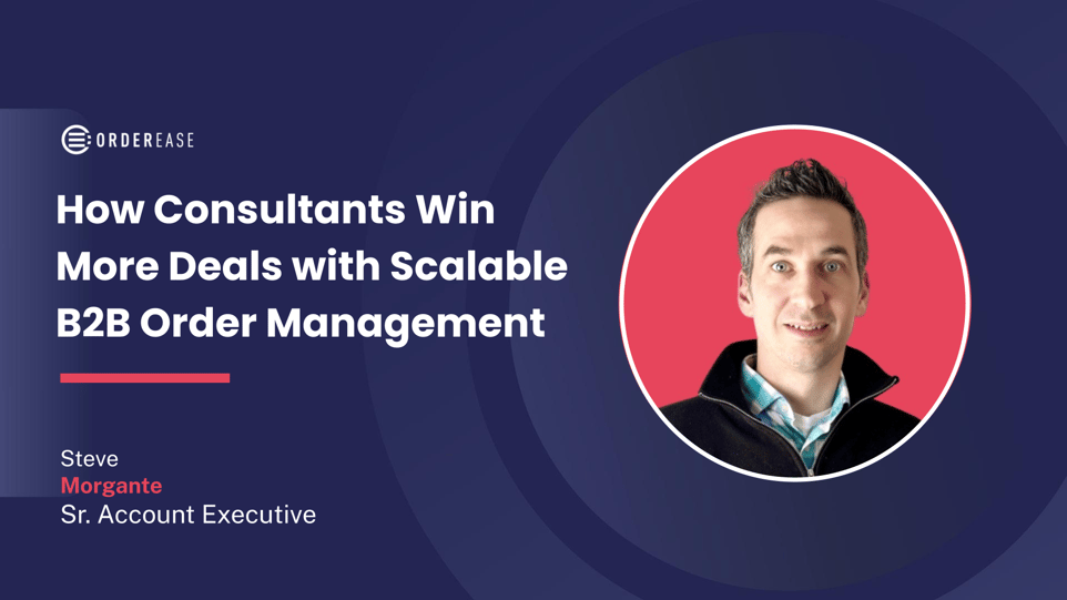 How Consultants Win More Deals with Scalable B2B Order Management