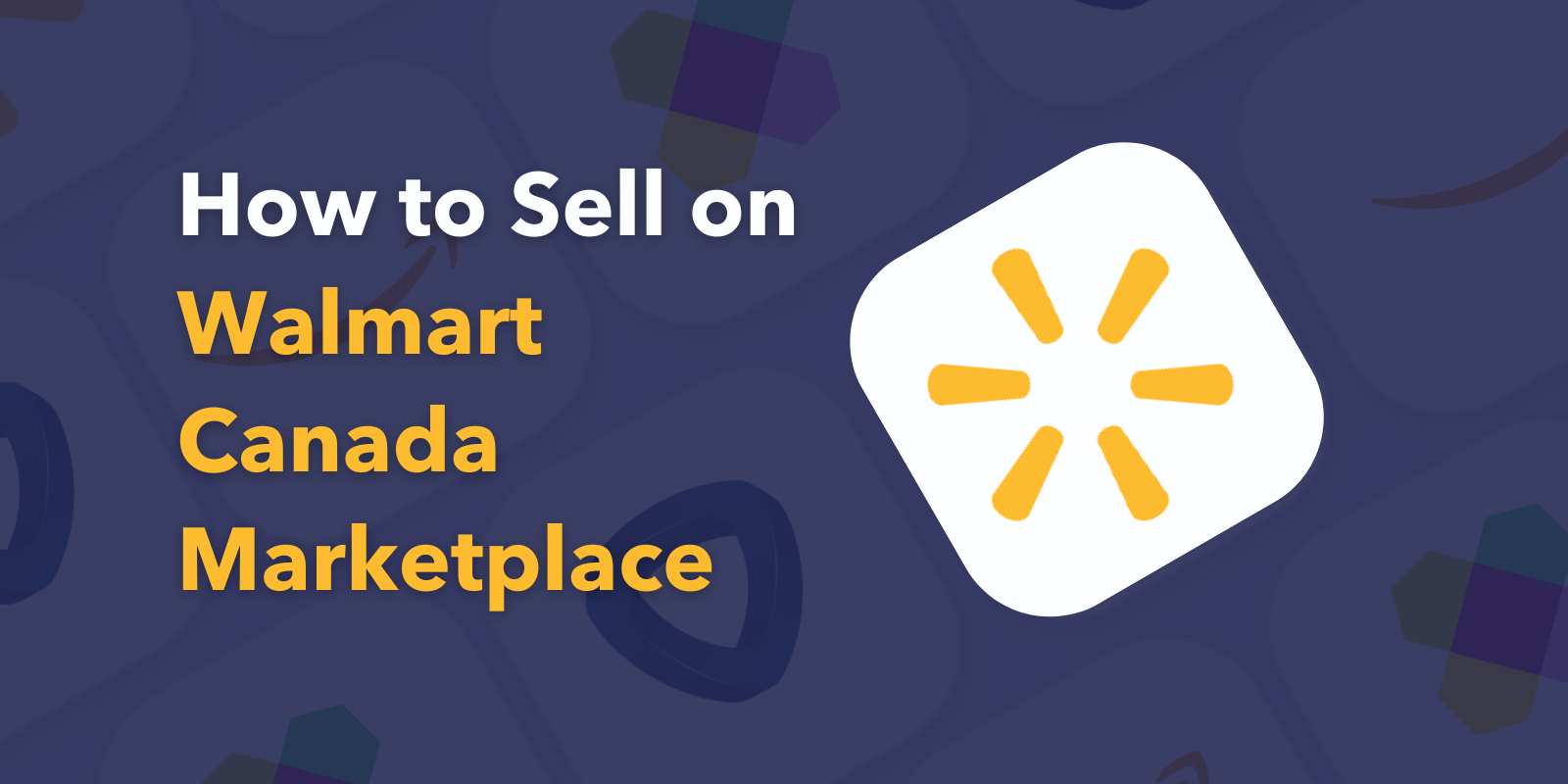 The 3-Minute Guide to Selling on Walmart Canada