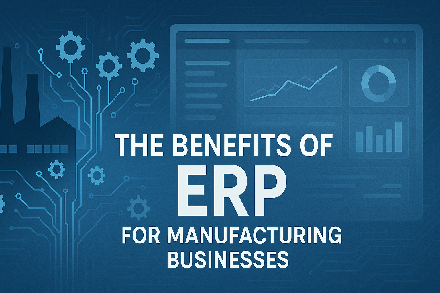 The Benefits of ERP for Manufacturing Businesses